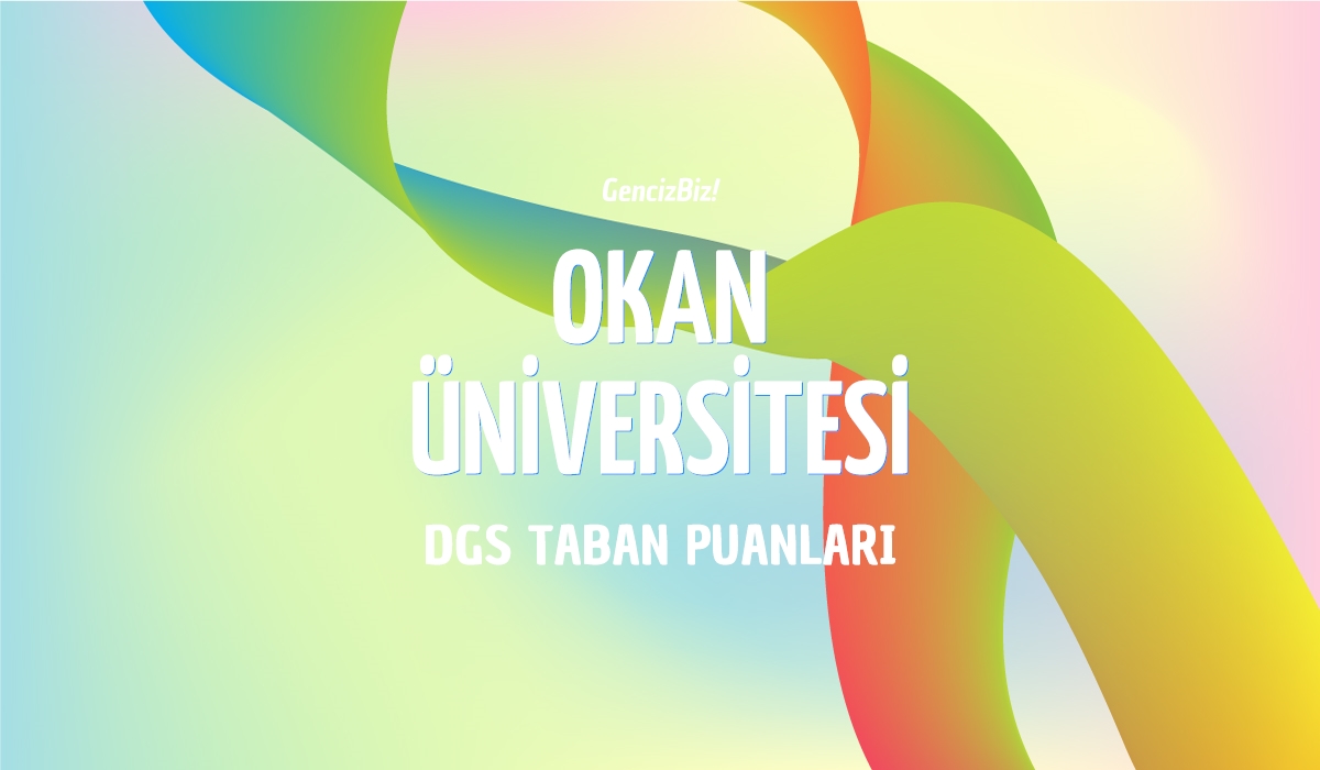 DGS Okan Üniversitesi Taban Puanları 2024 GencizBiz