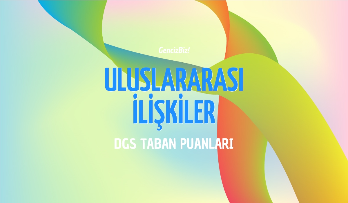 DGS Uluslararası İlişkiler Taban Puanları 2024 GencizBiz