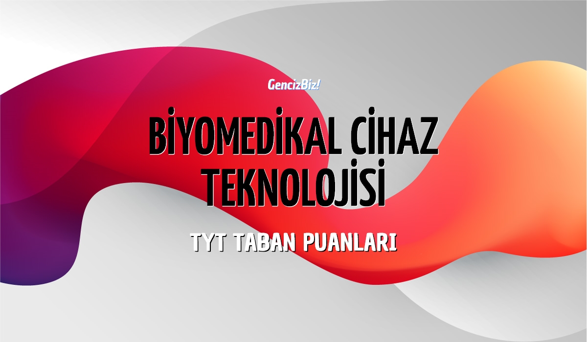 Tyt Biyomedikal Cihaz Teknolojisi Taban Puanlar Gencizbiz