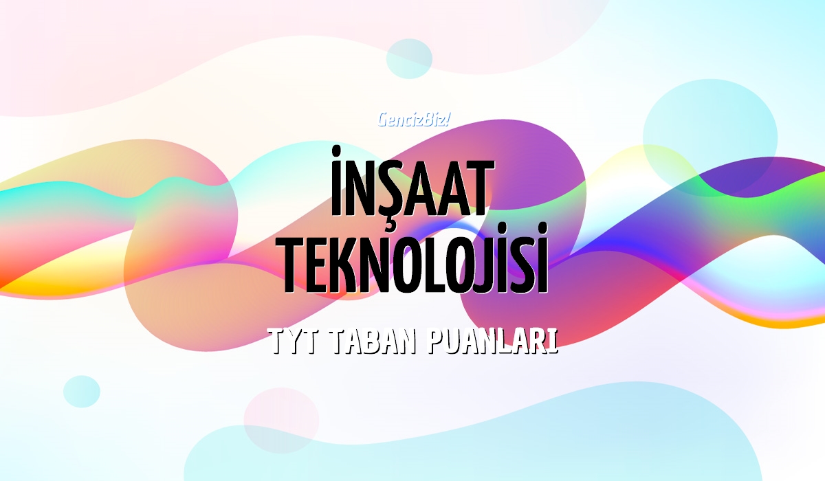 TYT İnşaat Teknolojisi Taban Puanları 2024 GencizBiz