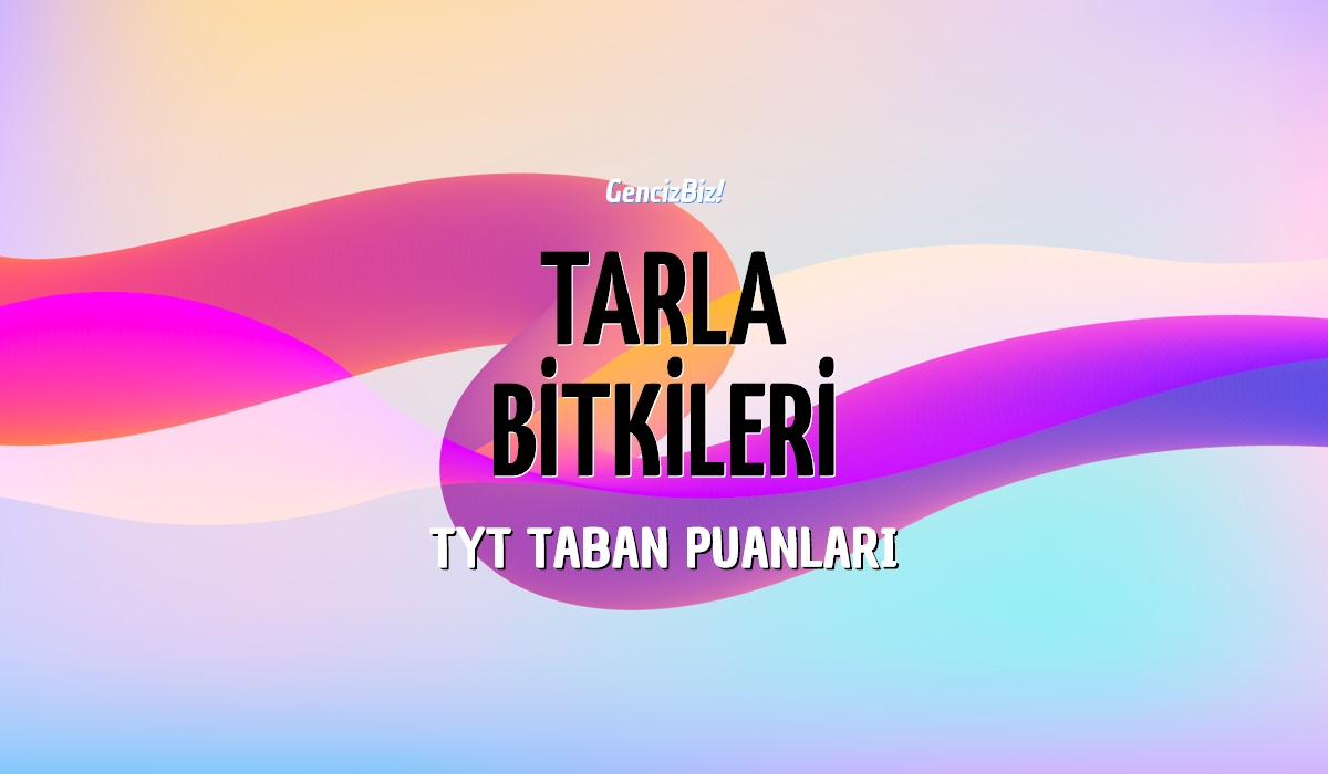 TYT Tarla Bitkileri Taban Puanları 2024 GencizBiz