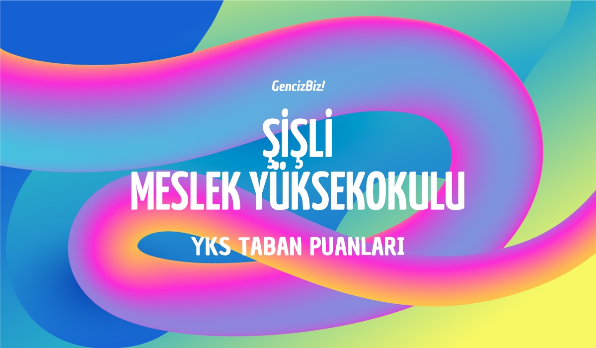 Şişli Meslek Yüksekokulu Taban Puanları 2024 GencizBiz