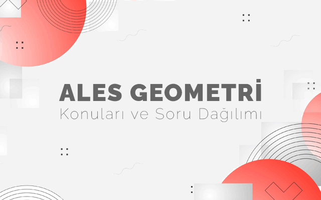 ALES Geometri Konuları ve Soru Dağılımları