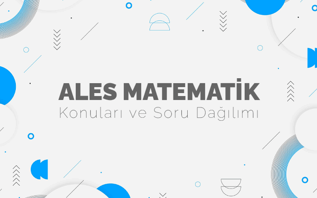 ALES Matematik Konuları ve Soru Dağılımları