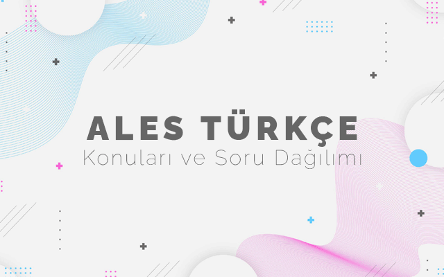 ALES Türkçe Konuları ve Soru Dağılımları