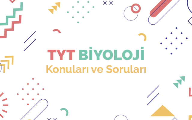 TYT Biyoloji Konuları ve Soru Dağılımları