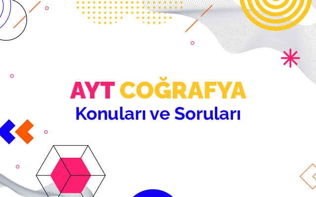 AYT Coğrafya Konuları ve Soru Dağılımları