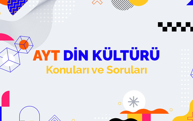 AYT Din Kültürü ve Ahlak Bilgisi Konuları ve Soru Dağılımları