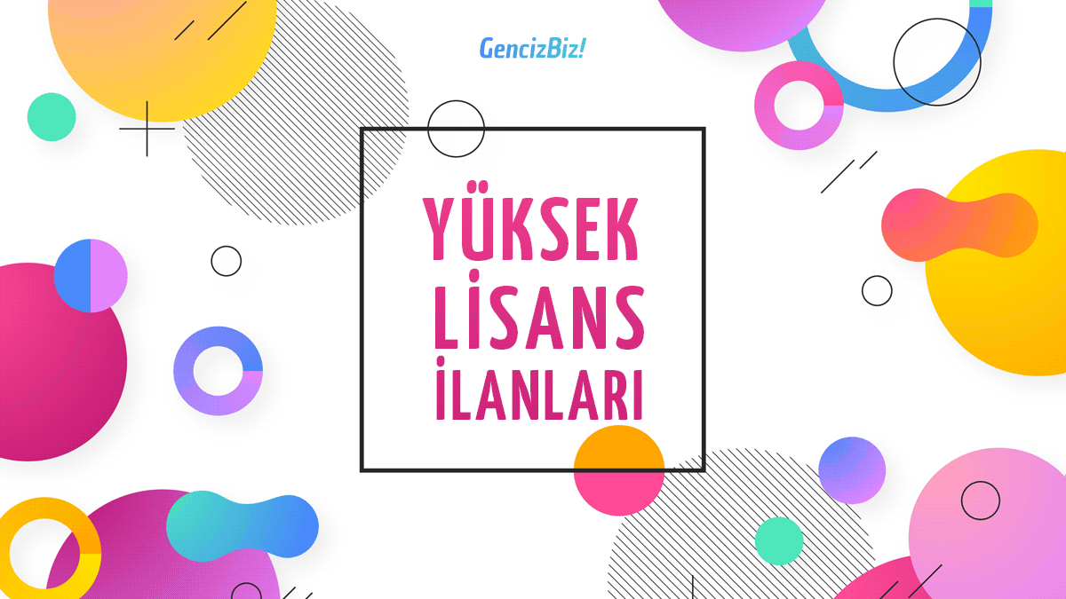Yüksek Lisans İlanları ve Başvuru Tarihleri