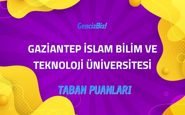 Gaziantep İslam Bilim ve Teknoloji Üniversitesi 2022 Taban Puanları