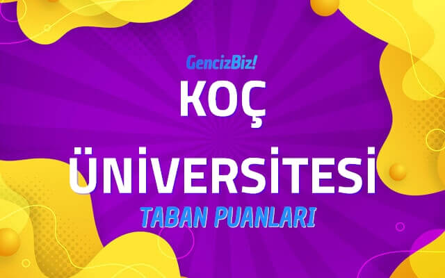 Koç Üniversitesi 2022 Taban Puanları ve Kontenjanları