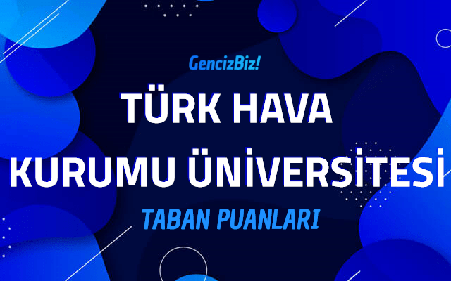 turk hava kurumu universitesi 2022 taban puanlari gencizbiz