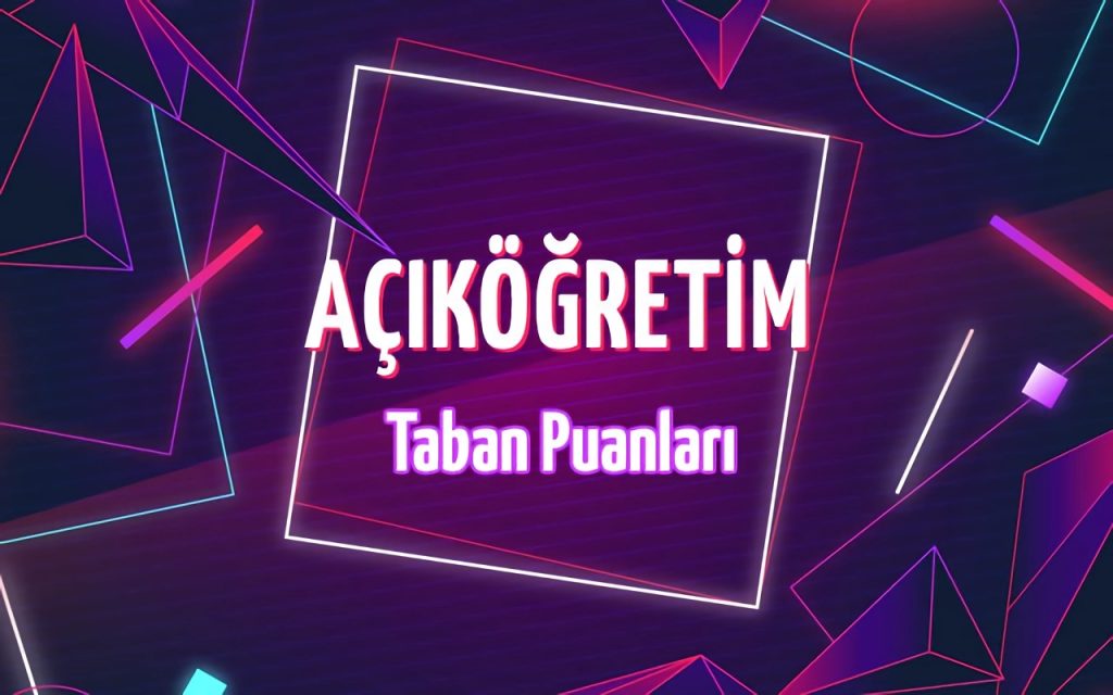 4 ve 2 Yıllık Açıköğretim Taban Puanları 2024