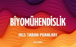 DGS Biyomühendislik 2023 Taban Puanları Ve Kontenjanları - GencizBiz