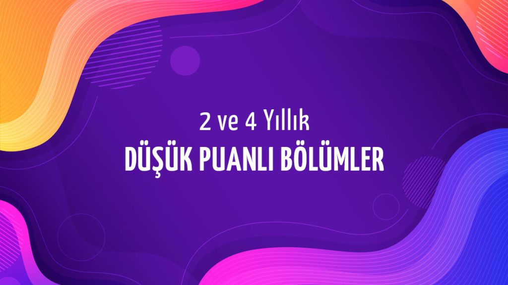 2-4 Yıllık Düşük Puanlı Bölümler 2023 Taban Puanları