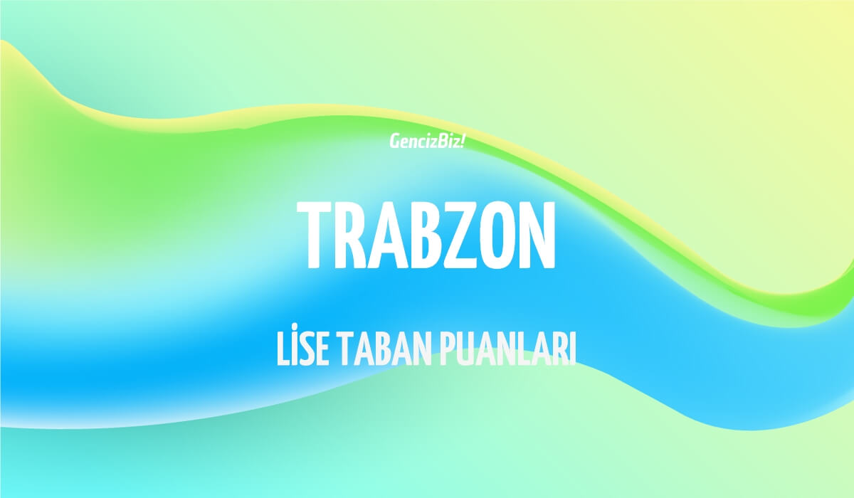 Trabzon Lise Taban Puanları Ve Yüzdelik Dilimleri 2024 LGS - GencizBiz