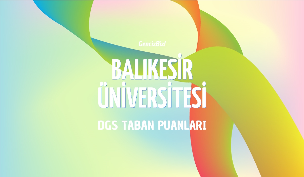 DGS Balıkesir Üniversitesi Taban Puanları 2024 - GencizBiz