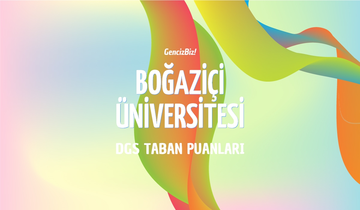 DGS Boğaziçi Üniversitesi Taban Puanları 2024 - GencizBiz