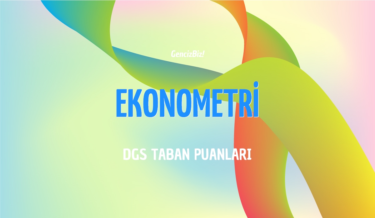 DGS Ekonometri Taban Puanları 2024 - GencizBiz