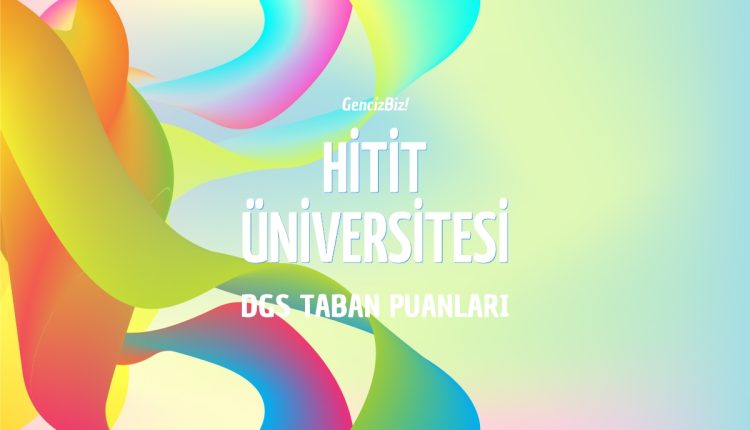 DGS Hitit niversitesi Taban Puanlar 2024 GencizBiz