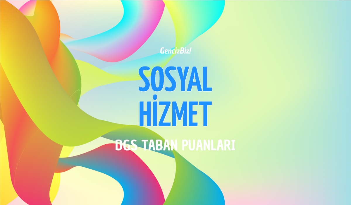 DGS Sosyal Hizmet Taban Puanları 2024 - GencizBiz