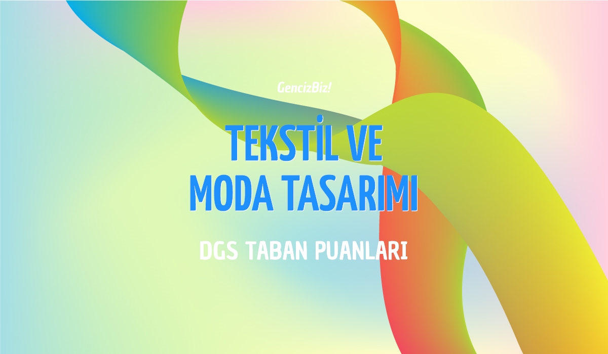 DGS Tekstil Ve Moda Tasarımı Taban Puanları 2024 - GencizBiz