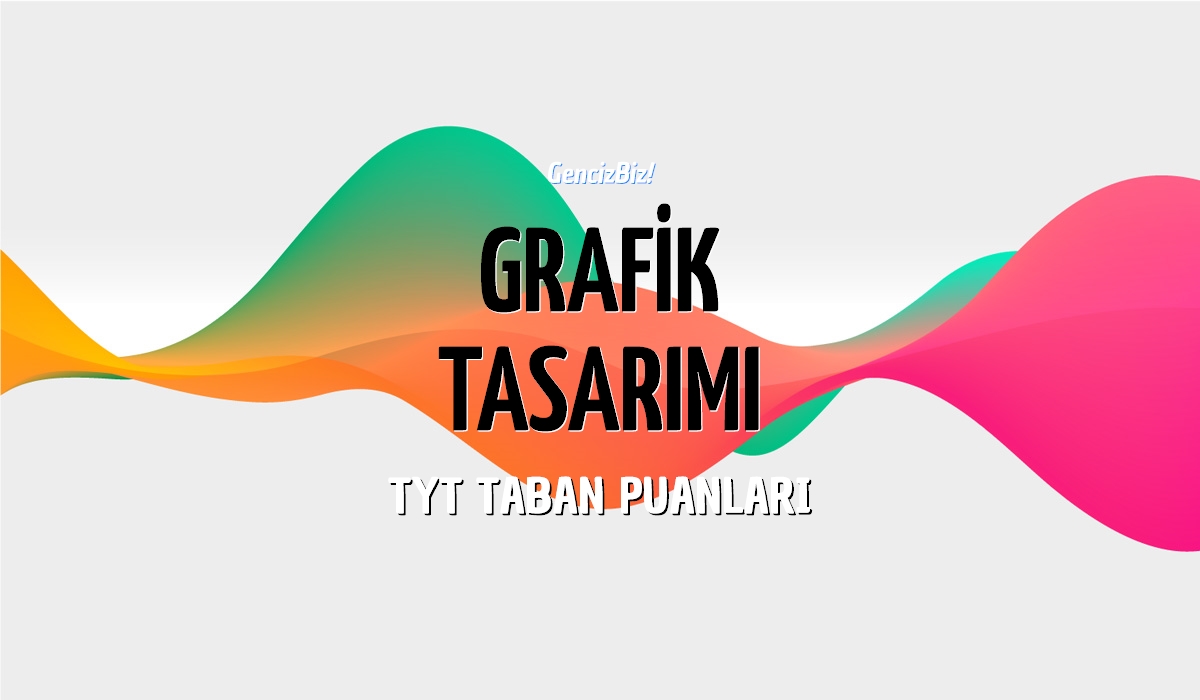 TYT Grafik Tasarımı Taban Puanları 2024 - GencizBiz