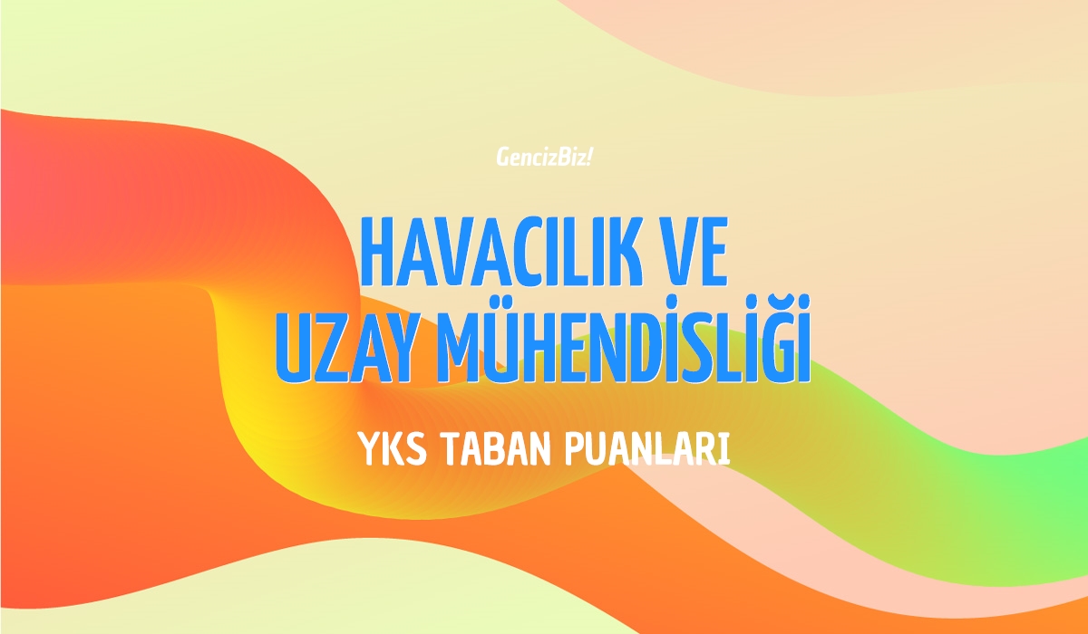 Havac L K Ve Uzay M Hendisli I Taban Puanlar 2024 GencizBiz   Yks Havacilik Ve Uzay Muhendisligi Taban Puanlari 2024 