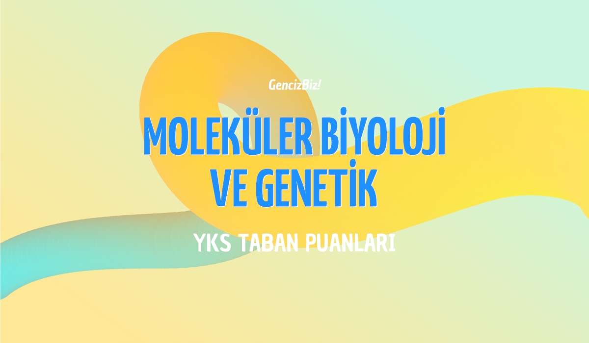 Moleküler Biyoloji Ve Genetik Taban Puanları 2024 - GencizBiz