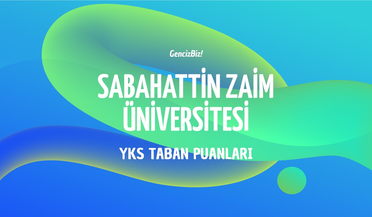 Sabahattin Zaim Üniversitesi Taban Puanları 2024