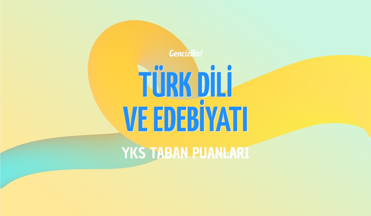 Türk Dili Ve Edebiyatı Taban Puanları 2024 - GencizBiz