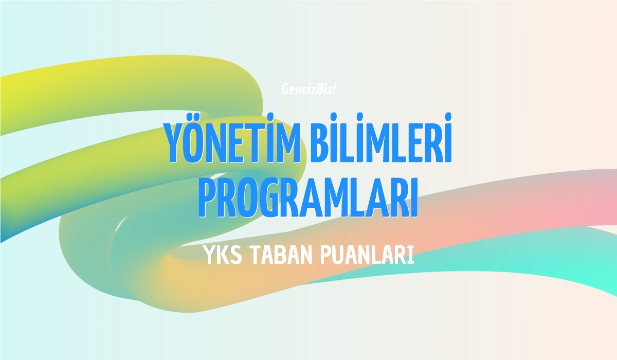 Yönetim Bilimleri Programları Taban Puanları 2024 - GencizBiz